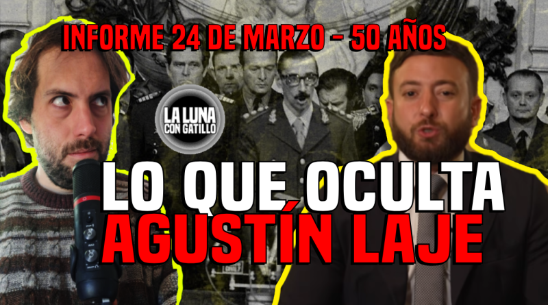 Informe 24 de marzo: Lo que ocultan Agustín Laje y las nuevas derechas